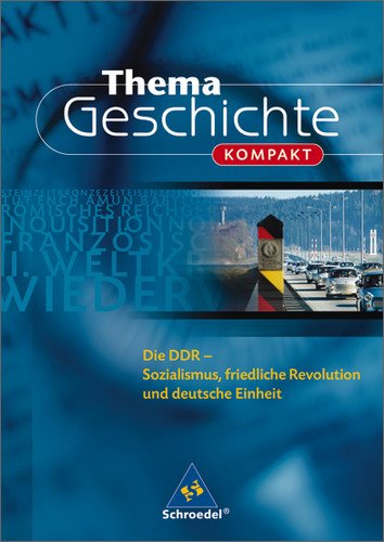 - Thema Geschichte kompakt. Die DDR: Sozialismus, friedliche Revolution und deutsche Einheit