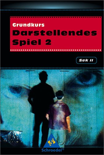 - Darstellendes Spiel. Sekundarstufe II: Grundkurs Darstellendes Spiel 2