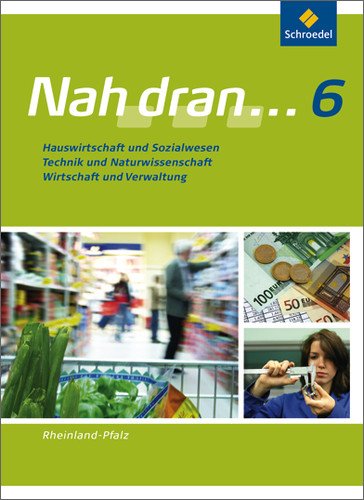 - Nah dran - Ausgabe 2010 für Rheinland-Pfalz: Hauswirtschaft und Sozialwesen - Technik und Naturwissenschaft - Wirtschaft und Verwaltung: Schülerband 6 (Nah dran... WPF)