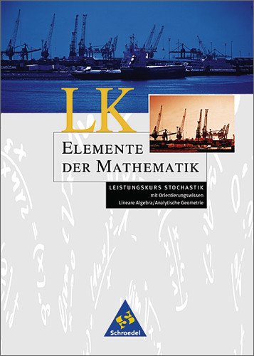 - Elemente der Mathematik - Ausgabe 1999 für die Sekundarstufe II: Elemente der Mathematik. Stochastik Leistungskurs. Schülerband. Bremen, Hamburg, ... Lineare Algebra / Analytische Geometrie