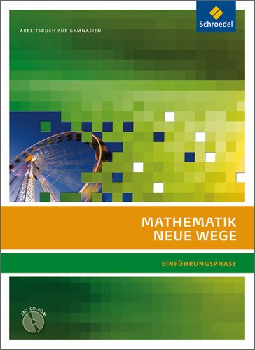  - Mathematik Neue Wege SII- Ausgabe 2010 für Nordrhein-Westfalen: Arbeitsbuch Einführungsphase mit CD-ROM: passend zum Kernlehrplan G8 2007: passend zum ... G8 2007. Sekundarstuffe 2. Ausgababe 2010