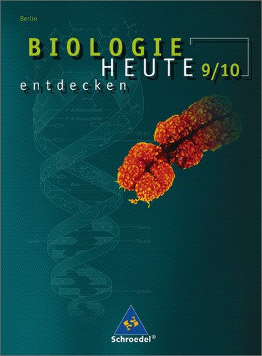 - Biologie heute entdecken. Ausgabe 2005-2006 für die Sekundarstufe I: Biologie heute entdecken SI - Ausgabe 2006 für Berlin: Schülerband 9 / 10