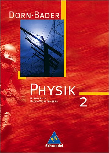  - Dorn /Bader Physik. Sekundarstufe I Ausgaben 2004-2005: Dorn-Bader Physik 2. Neubearbeitung. Schülerbuch. Sekundarbereich 1. Baden-Württemberg: 9./10. Schuljahr