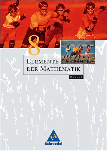 - Elemente der Mathematik - Ausgabe 2004 für die SI: Elemente der Mathematik SI - Ausgabe 2005 für Hessen: Schülerband 8: Für das achtjährige Gymnasium