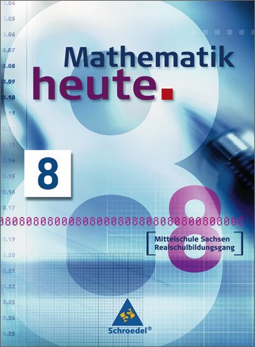- Mathematik heute - Ausgabe 2004 Mittelschule Sachsen: Schülerband 8 Realschulbildungsgang: Realschulbildungsgang. Ausgabe 2004