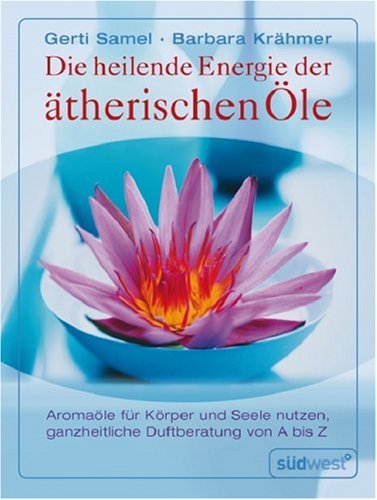 - Heilende Energie der ätherischen Öle: Aromaöle für Körper und Seele nutzen - Ganzheitliche Duftberatung von A bis Z: Aromaöle für Körper und Seele nutzen, ganzheitliche Duftberatung von A - Z