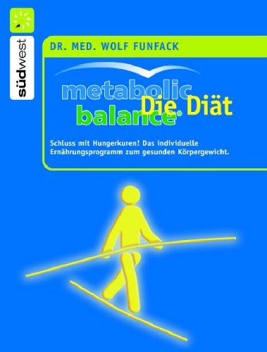  - Metabolic Balance Die Diät: Schluss mit Hungerkuren! Der individuelle Weg zum gesunden Körpergewicht