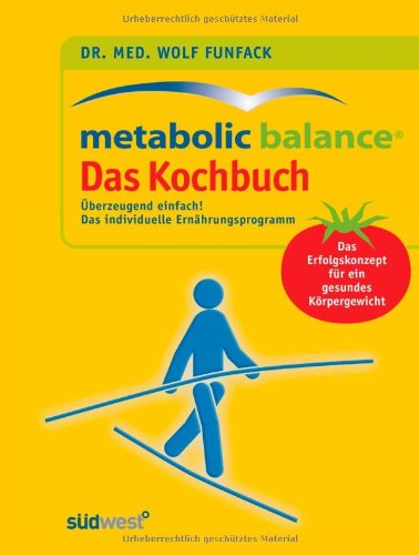  - Funfack, Metabolic Balance Das Kochbuch: : Überzeugend einfach! Das individuelle Ernährungsprogramm. Das Erfolgskonzept für ein gesundes Körpergewicht