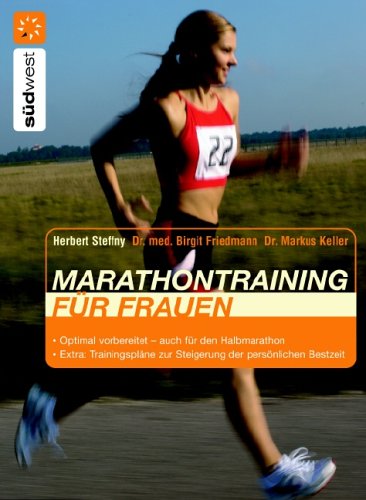  - Marathontraining für Frauen: Optimal vorbereitet - auch für den Halbmarathon Extra: Trainingspläne zur Steigerung der persönlichen Bestzeit