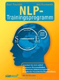  - NLP Praxis: Neurolinguistisches Programmieren - die besten Techniken und Übungen für die optimale Kommunikation