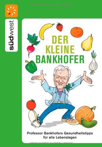- Der kleine Bankhofer: Professor Bankhofers Gesundheitstipps für alle Lebenslagen