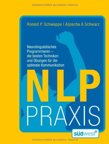 - NLP Praxis: Neurolinguistisches Programmieren - die besten Techniken und Übungen für die optimale Kommunikation