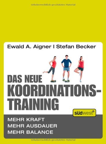 - Das neue Koordinationstraining: Mehr Kraft, mehr Ausdauer, mehr Balance