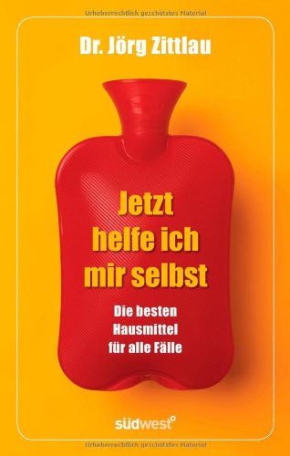  - Jetzt helfe ich mir selbst: Die besten Hausmittel für alle Fälle