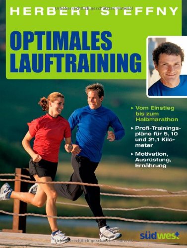 - Optimales Lauftraining: Vom Einstieg bis zum Halbmarathon - Bewährte Trainingspläne vom Profi - Motivation, Ausrüstung, Ernährung - Tipps, Technik, Taktik