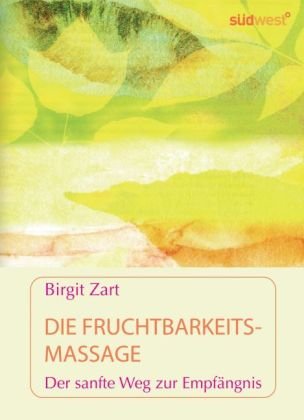 - Die Fruchtbarkeitsmassage: Der sanfte Weg zur Empfängnis