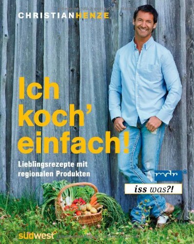  - Ich koch' einfach!: Lieblingsrezepte mit regionalen Produkten
