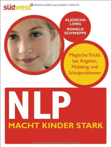 - NLP macht Kinder stark: Magische Tricks bei Ängsten, Mobbing und Schulproblemen
