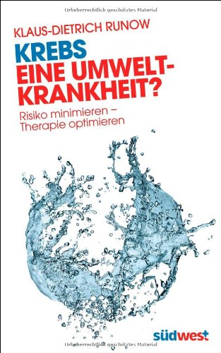  - Krebs - eine Umweltkrankheit?: Risiko minimieren - Therapie optimieren