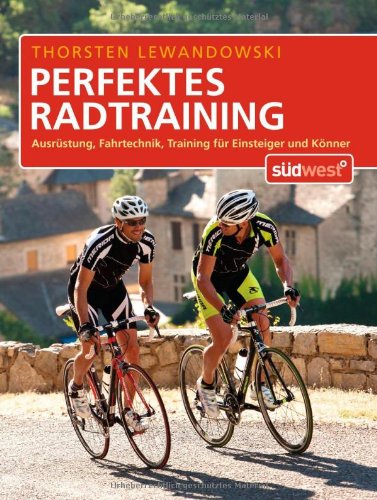- Perfektes Radtraining: Ausrüstung, Fahrtechnik, Training für Einsteiger und Könner