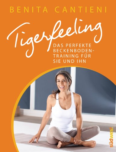  - Tigerfeeling: Das perfekte Beckenbodentraining für sie und ihn: Das sinnliche Beckenbodentraining für sie und ihn