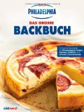  - Das neue PHILADELPHIA Tortenbuch: Einfache Rezepte für unwiderstehliche Torten