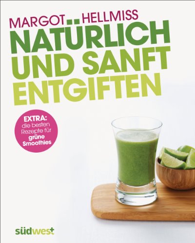 Hellmiss, Margot - Natürlich und sanft entgiften: Extra: die besten Rezepte für grüne Smoothies