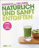  - Die 14 Tage Detoxkur: Entgiften und Kraft tanken mit genussvollen Rezepten
