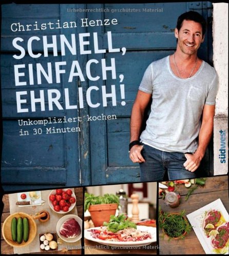  - Schnell, einfach, ehrlich!: Unkompliziert kochen in 30 Minuten