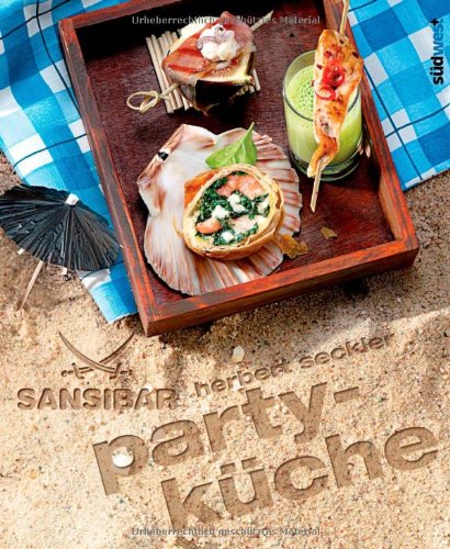 - Sansibar - Partyküche: Die Originalrezepte der Sylter Kultbar