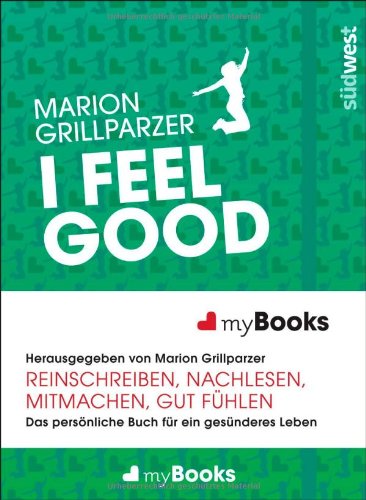 - myBook - I feel good: Das persönliche Buch für ein gesünderes Leben: reinschreiben, nachlesen, mitmachen, gut fühlen
