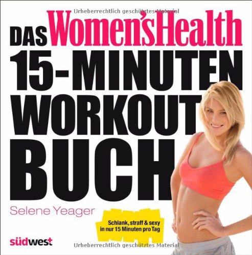 - Das Women's Health 15-Minuten-Workout-Buch: Schlank, straff & sexy in nur 15 Minuten pro Tag