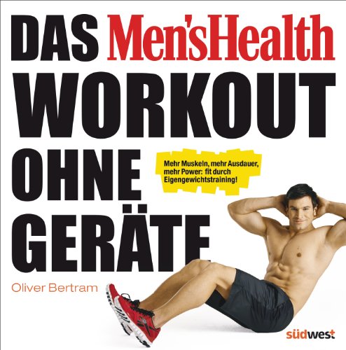 - Das Men's Health Workout ohne Geräte: Mehr Muskeln, mehr Ausdauer, mehr Power: fit durch Eigengewichtstraining!