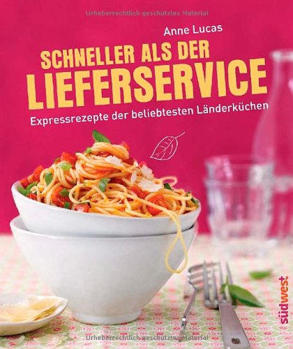  - Schneller als der Lieferservice!: Expressrezepte der beliebtesten Länderküchen