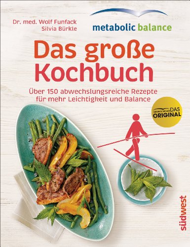  - metabolic balance - Das große Kochbuch: Über 150 abwechslungsreiche Rezepte für mehr Leichtigkeit und Balance
