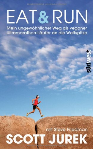 - Eat & Run: Mein ungewöhnlicher Weg als veganer Ultramarathon-Läufer an die Weltspitze