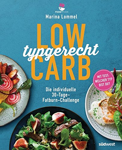 Lommel, Marina - Low Carb typgerecht: Die individuelle 30-Tage-Fatburn-Challenge - Mit Test: Welcher Typ bist du?