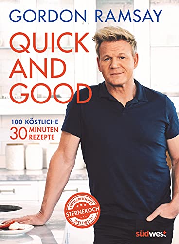 Ramsay, Gordon - Quick and Good - 100 köstliche 30-Minuten-Rezepte