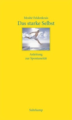  - Das starke Selbst: Anleitung zur Spontaneität: Anleitung zur Spontanität