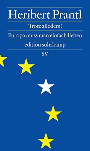  - Trotz alledem!: Europa muss man einfach lieben (edition suhrkamp)
