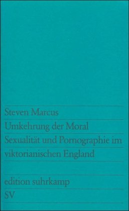 - Umkehrung der Moral. Sexualität und Pornographie im viktorianischen England