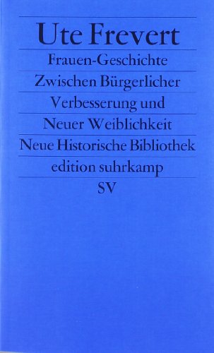 - Frauen-Geschichte: Zwischen Bürgerlicher Verbesserung und Neuer Weiblichkeit: Zwischen Bürgerlicher Verbesserung und Neuer Weiblichkeit. (Neue Historische Bibliothek) (edition suhrkamp)