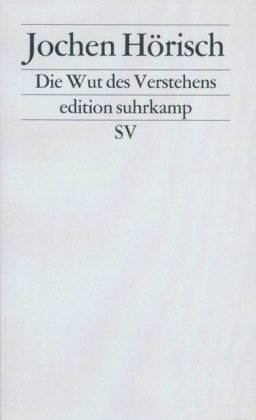 - Die Wut des Verstehens: Zur Kritik der Hermeneutik (edition suhrkamp)