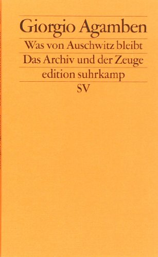- Was von Auschwitz bleibt: Das Archiv und der Zeuge. Homo sacer III (edition suhrkamp)