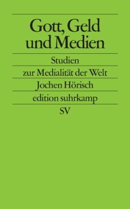  - Gott, Geld und Medien: Studien zu den Medien, die die Welt im Innersten zusammenhalten (edition suhrkamp)