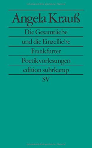  - Die Gesamtliebe und die Einzelliebe: Frankfurter Poetikvorlesungen (edition suhrkamp)