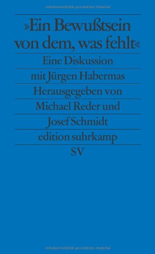  - Ein Bewußtsein von dem, was fehlt: Eine Diskussion mit Jürgen Habermas (edition suhrkamp)