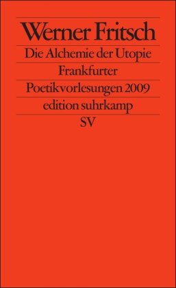 - Die Alchemie der Utopie: Frankfurter Poetikvorlesungen 2009 (edition suhrkamp)