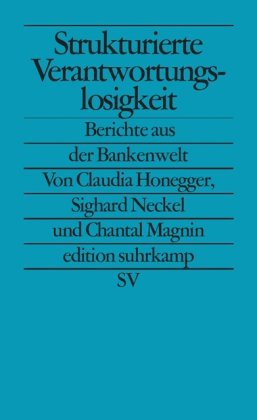  - Strukturierte Verantwortungslosigkeit: Berichte aus der Bankenwelt (edition suhrkamp)