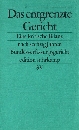  - Das entgrenzte Gericht: Eine kritische Bilanz nach sechzig Jahren Bundesverfassungsgericht